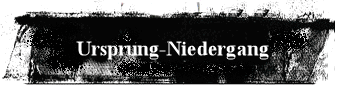 Ursprung-Niedergang